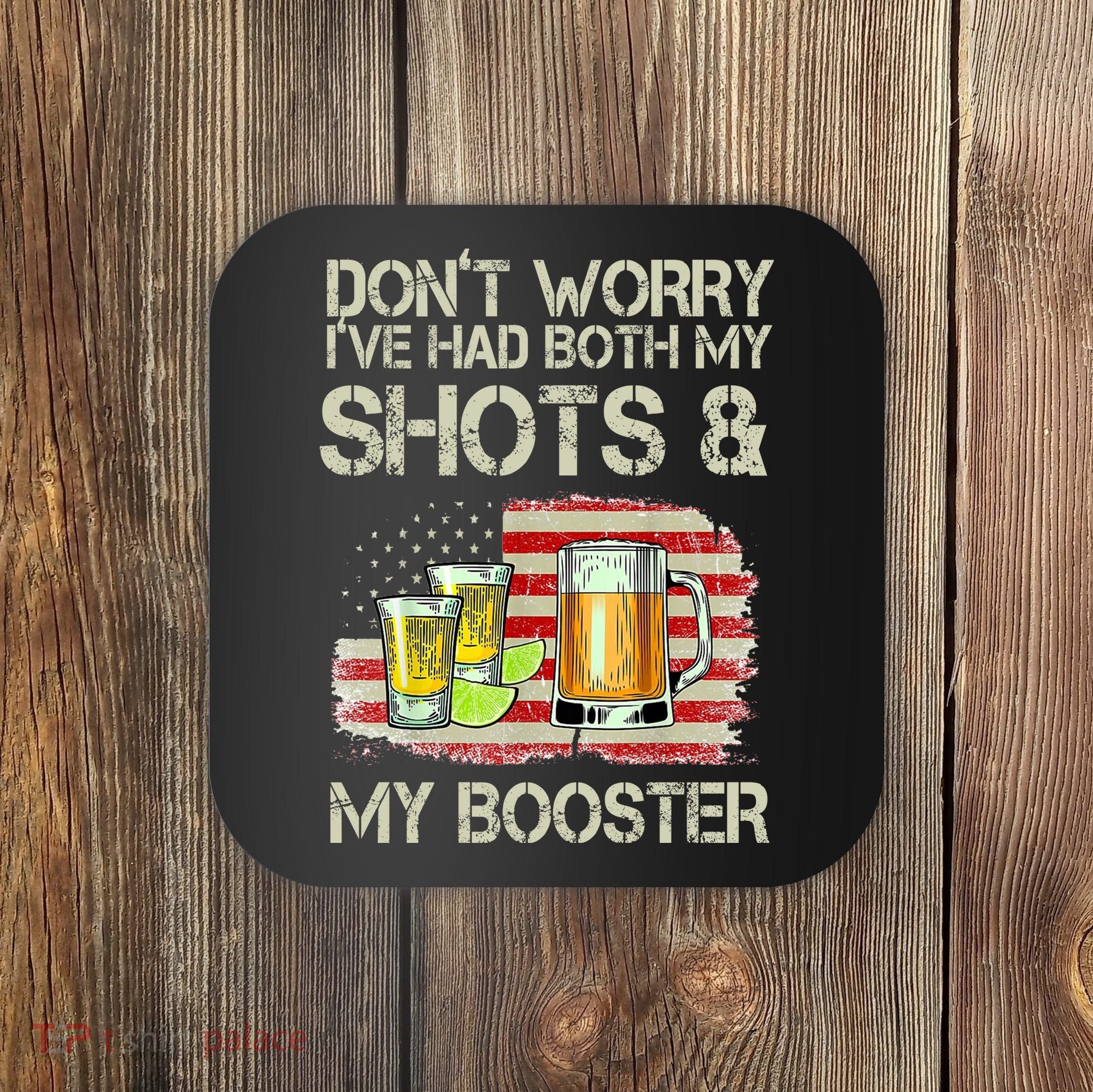 Don't Worry I've Had Both My Shots And My Booster Beer Coaster