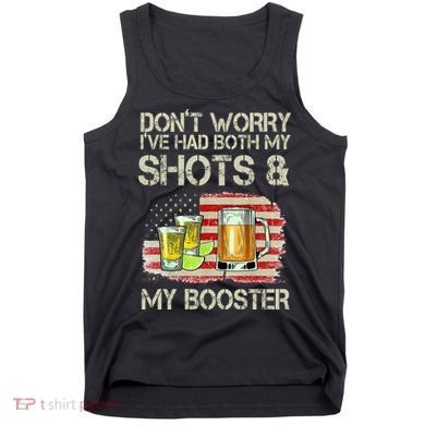 Don't Worry I've Had Both My Shots And My Booster Beer Tank Top