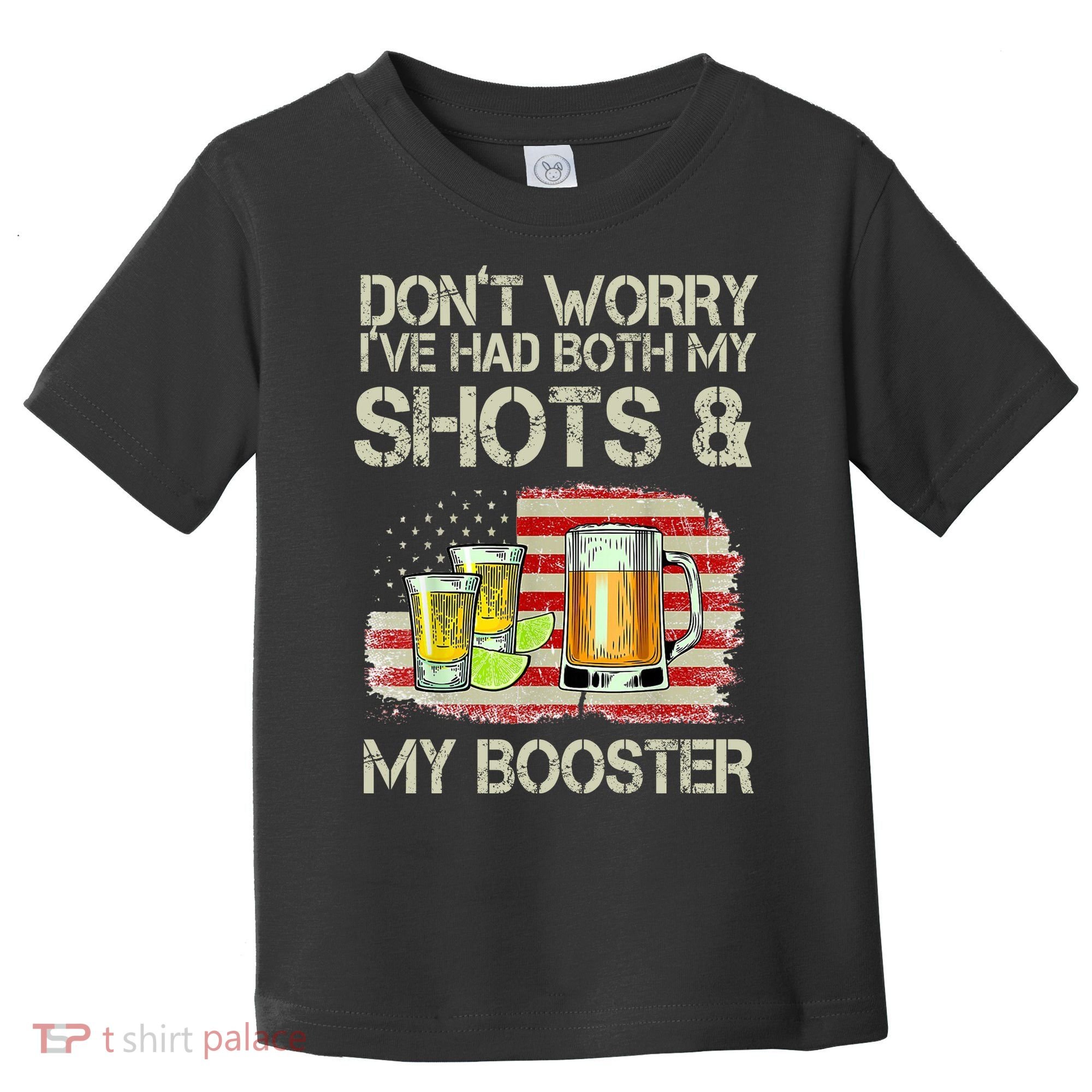 Don't Worry I've Had Both My Shots And My Booster Beer Toddler T-Shirt