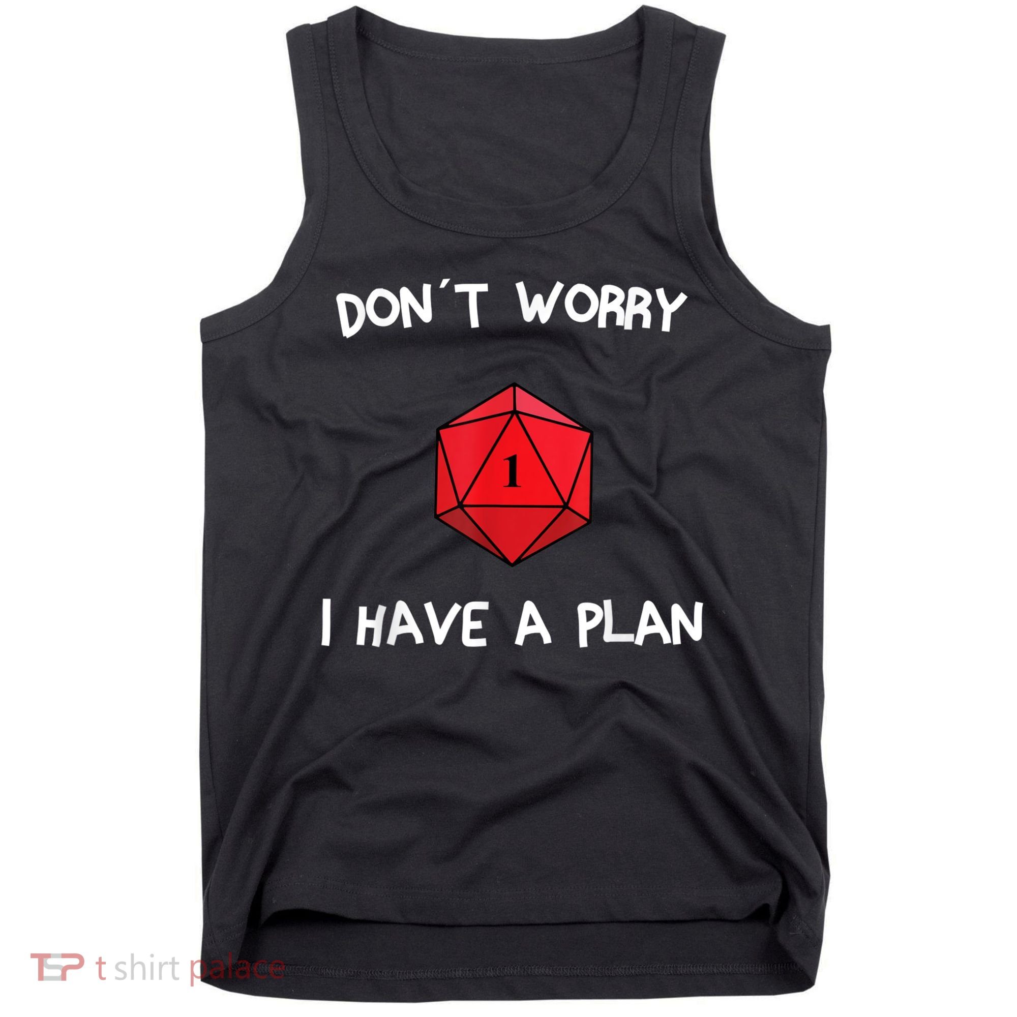 Dont Worry I Have A Plan Roleplaying Dice D20 Game Master Tank Top