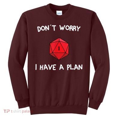 Dont Worry I Have A Plan Roleplaying Dice D20 Game Master Sweatshirt