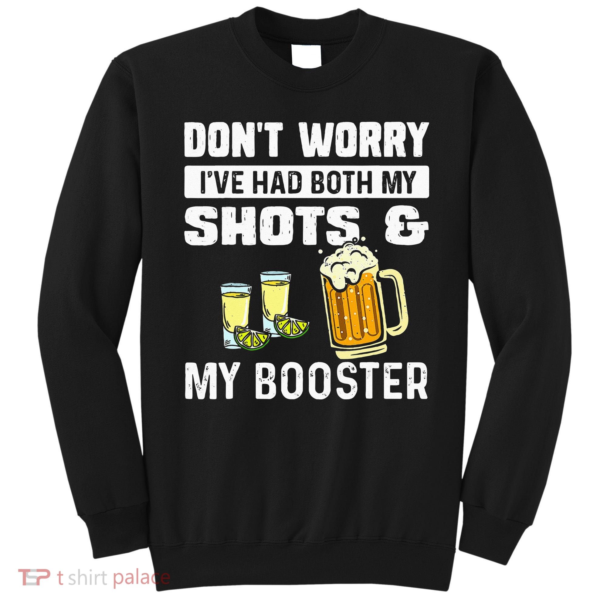 Dont Worry Ive Had Both My Shots And Booster Funny Vaccine Sweatshirt