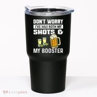 Dont Worry Ive Had Both My Shots And Booster Funny Vaccine Tumbler thumb 0