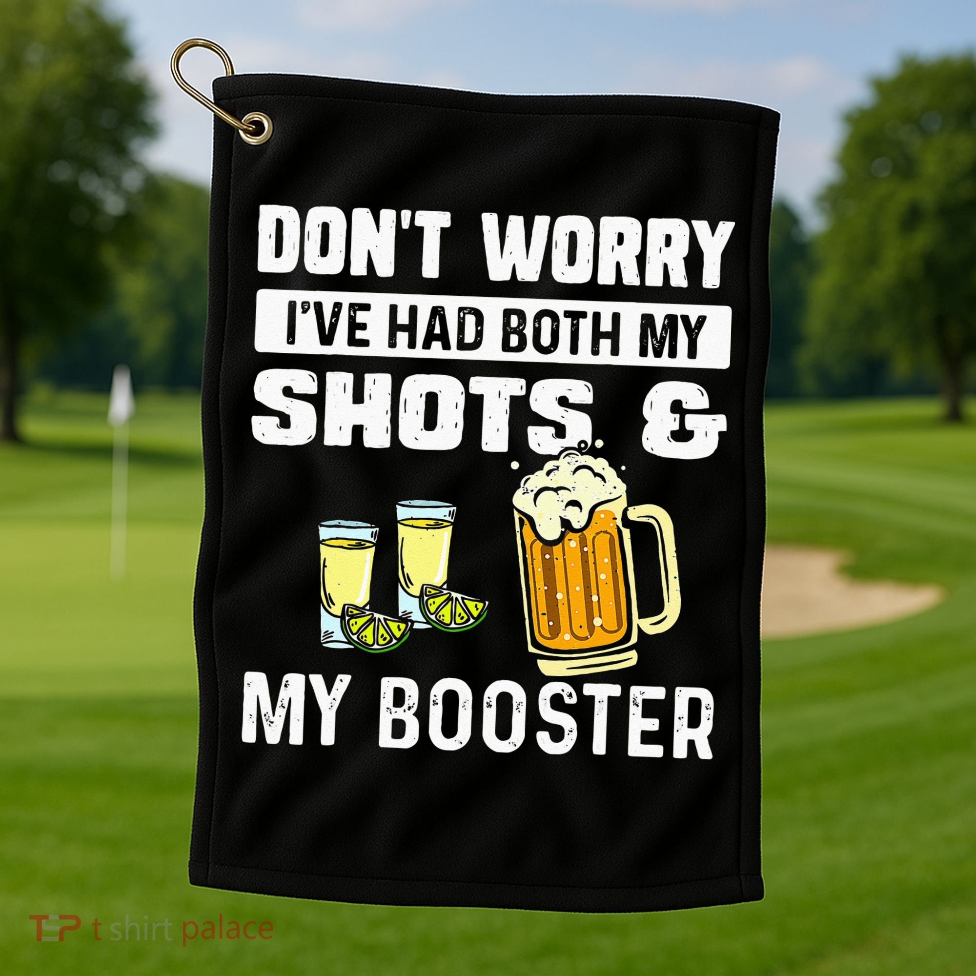 Dont Worry Ive Had Both My Shots And Booster Funny Vaccine Golf Towel