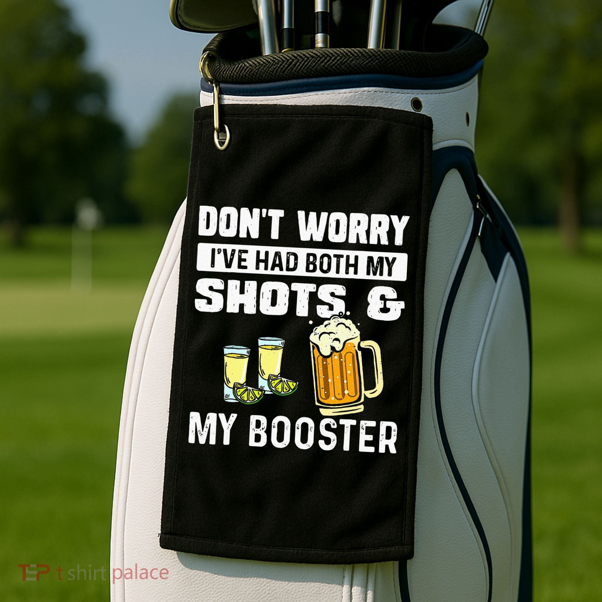 Dont Worry Ive Had Both My Shots And Booster Funny Vaccine Golf Towel