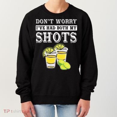 Don't worry I've had both my shots Funny Tequila Women's Sweatshirt