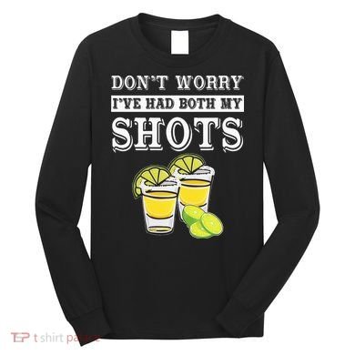 Don't worry I've had both my shots Funny Tequila Long Sleeve Shirt