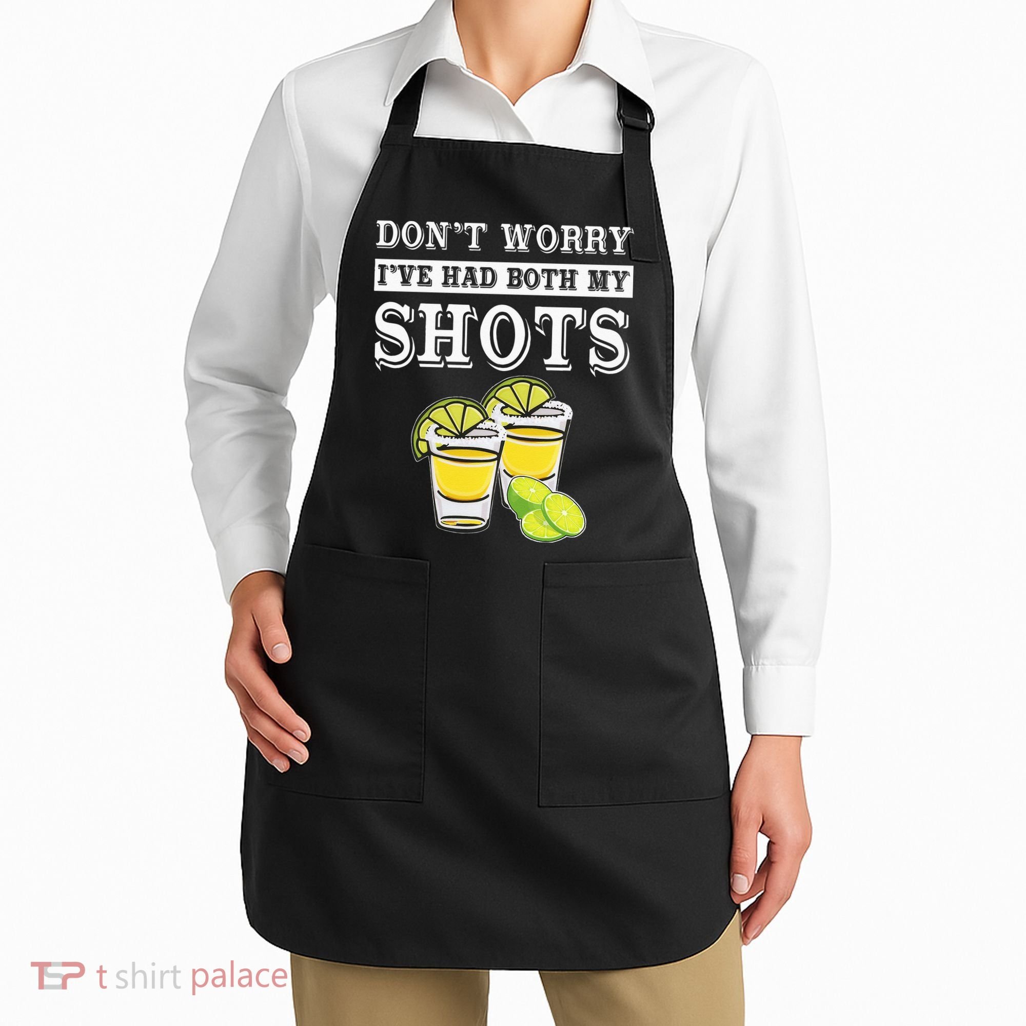 Don't worry I've had both my shots Funny Tequila Apron