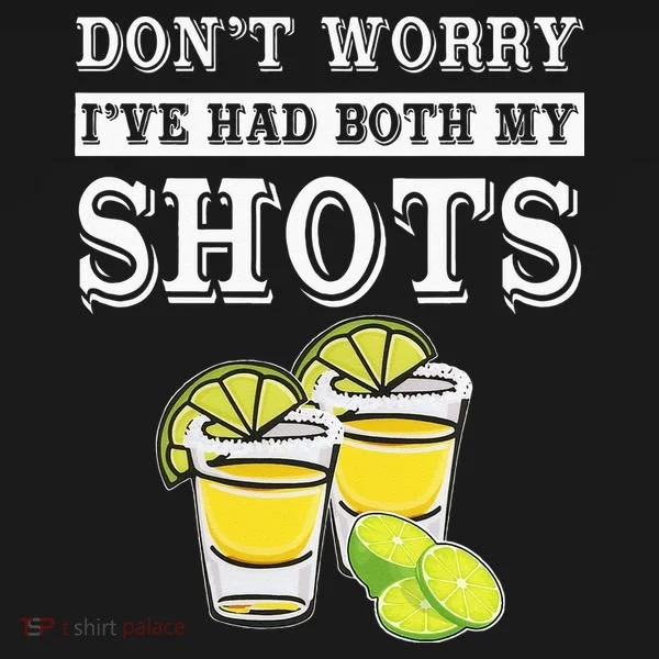 Don't worry I've had both my shots Funny Tequila Sweatshirt