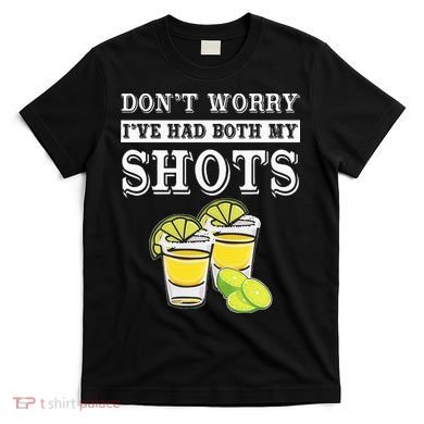 Don't worry I've had both my shots Funny Tequila T-Shirt