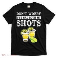Don't worry I've had both my shots Funny Tequila T-Shirt thumb 0