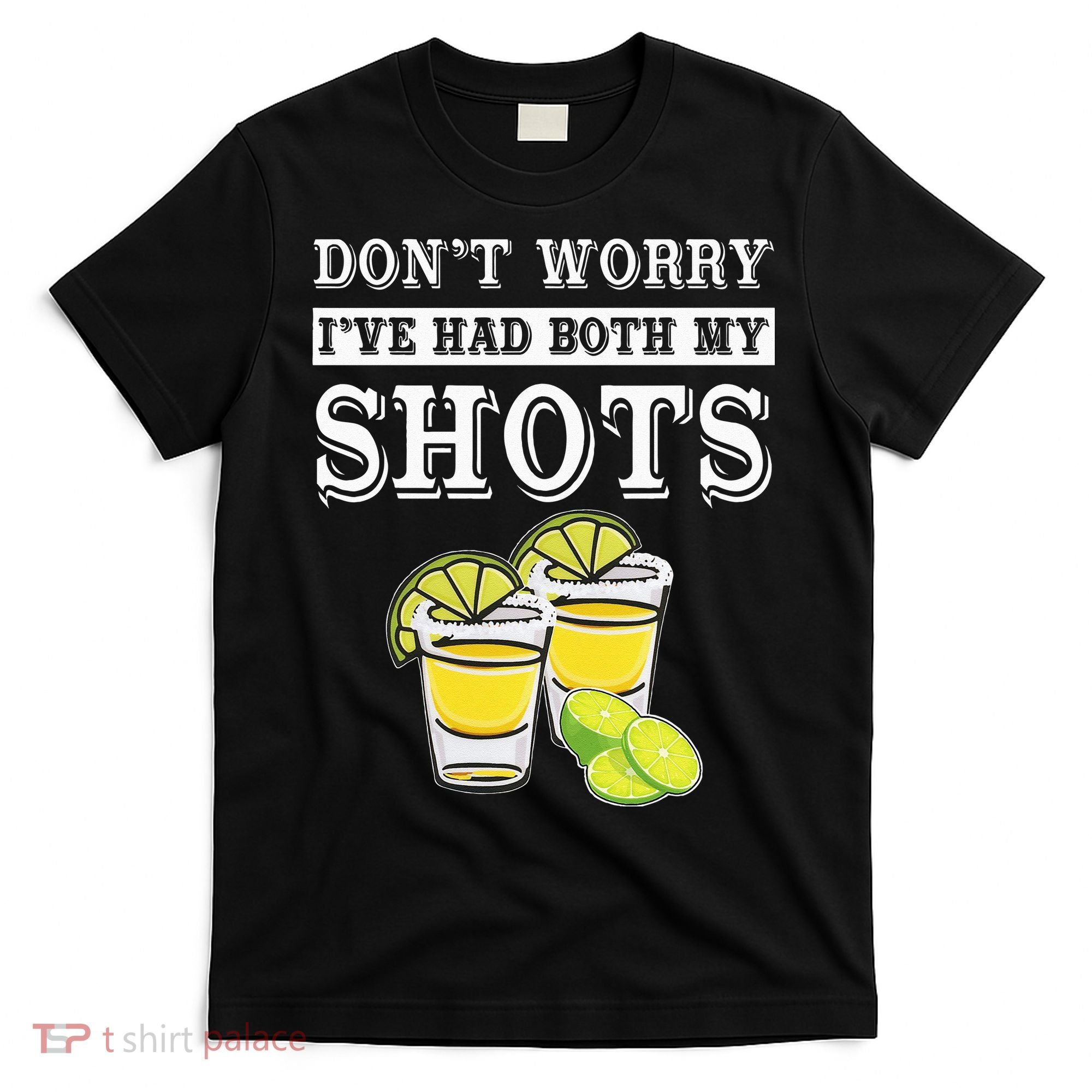 Don't worry I've had both my shots Funny Tequila T-Shirt