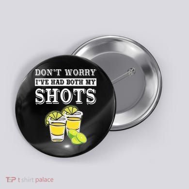 Don't worry I've had both my shots Funny Tequila Button