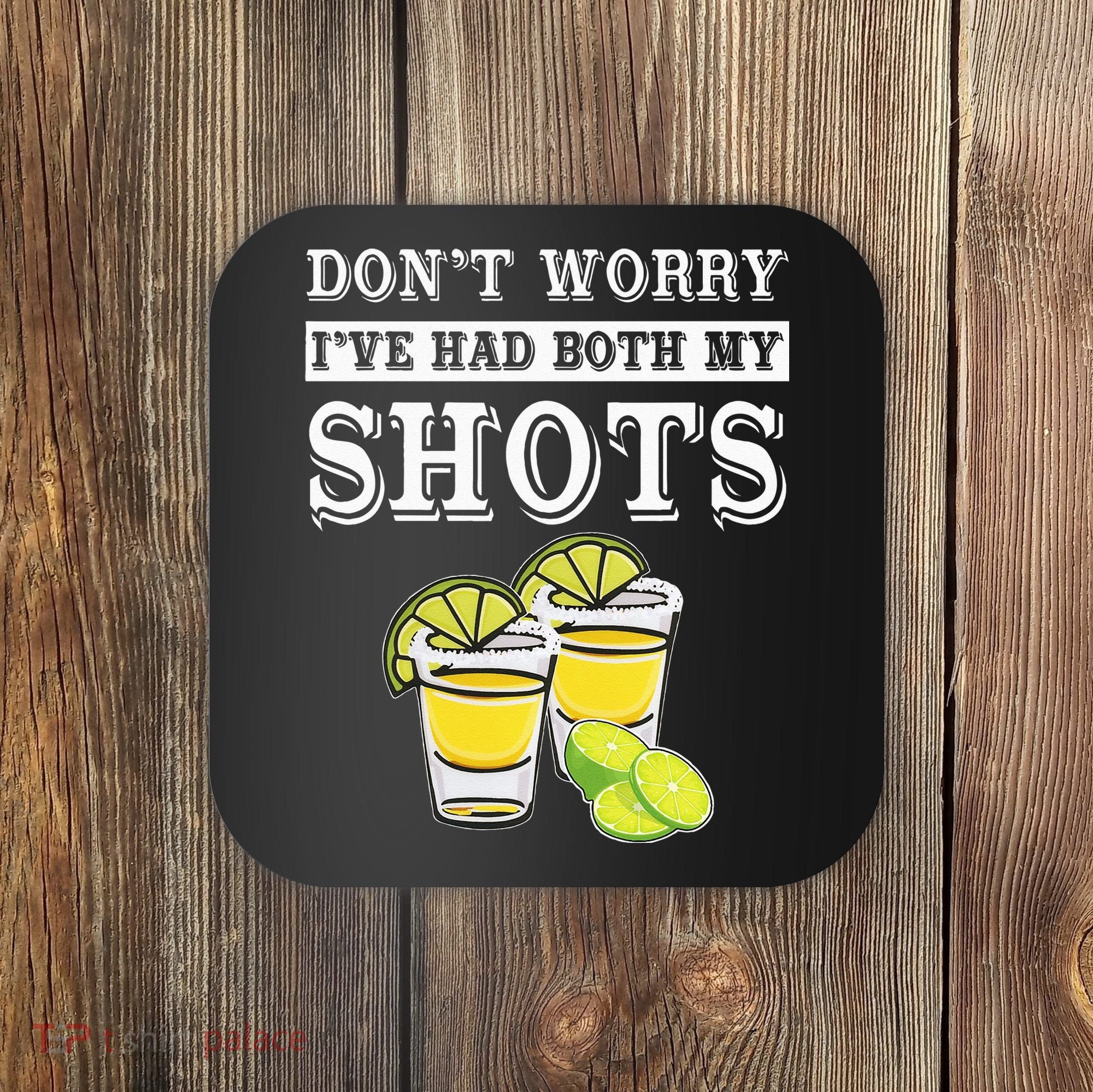 Don't worry I've had both my shots Funny Tequila Coaster