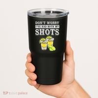 Don't worry I've had both my shots Funny Tequila Tumbler thumb 2