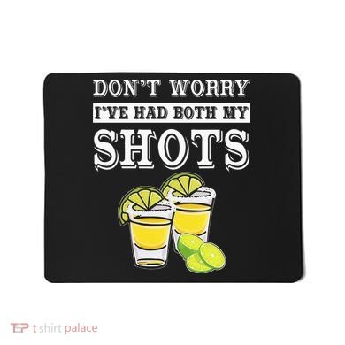Don't worry I've had both my shots Funny Tequila Mousepad