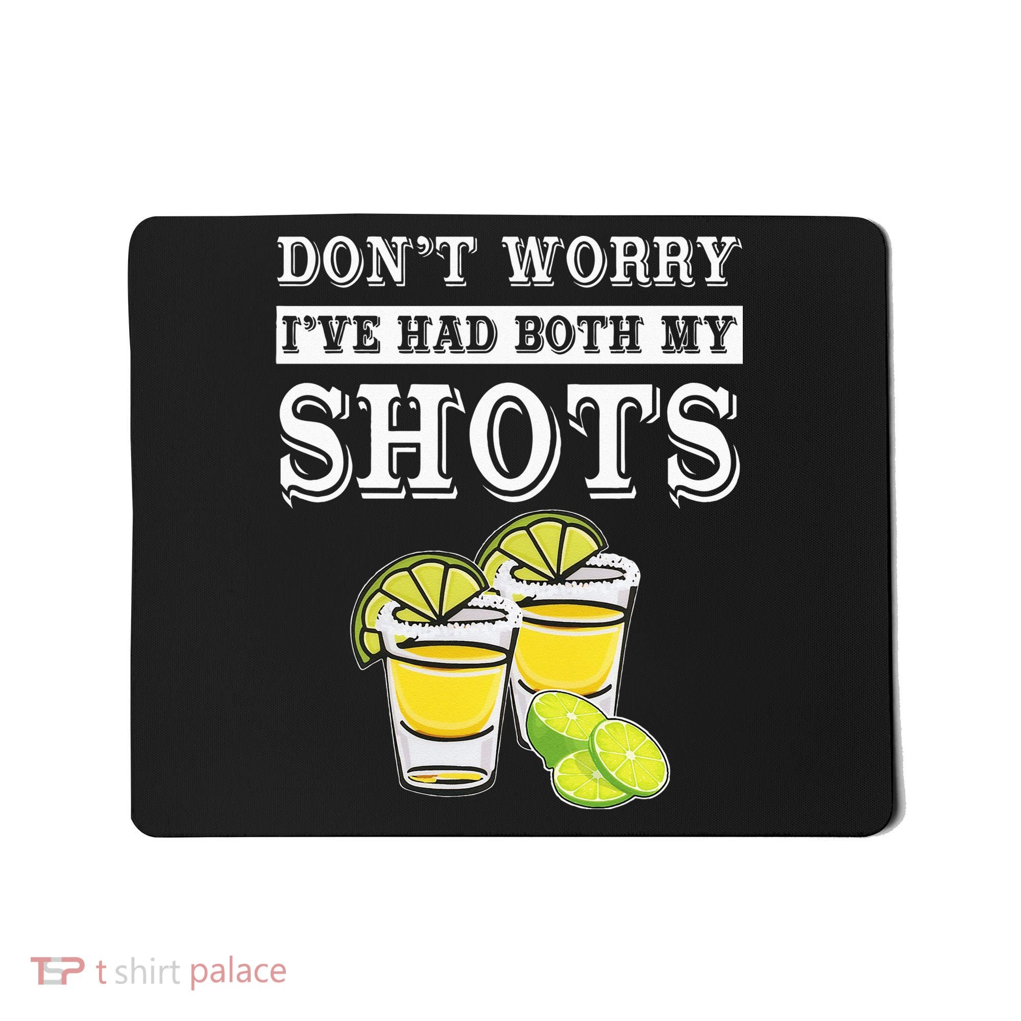 Don't worry I've had both my shots Funny Tequila Mousepad