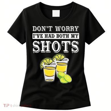 Don't worry I've had both my shots Funny Tequila Women's T-Shirt