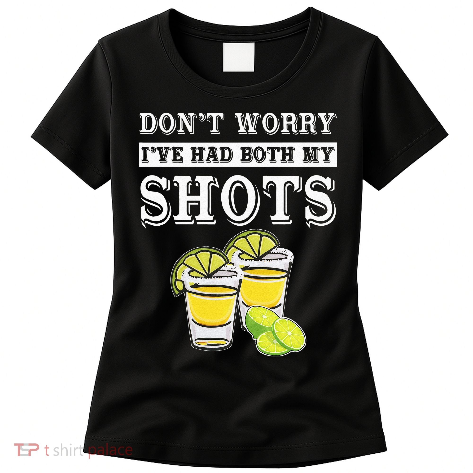 Don't worry I've had both my shots Funny Tequila Women's T-Shirt