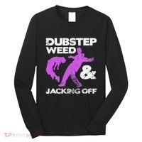 Dubstep Weed & Jacking Off Techno Rave Edm Festival Grunge Long Sleeve Shirt thumb 0