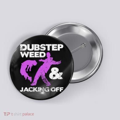 Dubstep Weed & Jacking Off Techno Rave Edm Festival Grunge Button