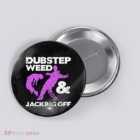 Dubstep Weed & Jacking Off Techno Rave Edm Festival Grunge Button thumb 0