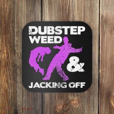 Dubstep Weed & Jacking Off Techno Rave Edm Festival Grunge Coaster