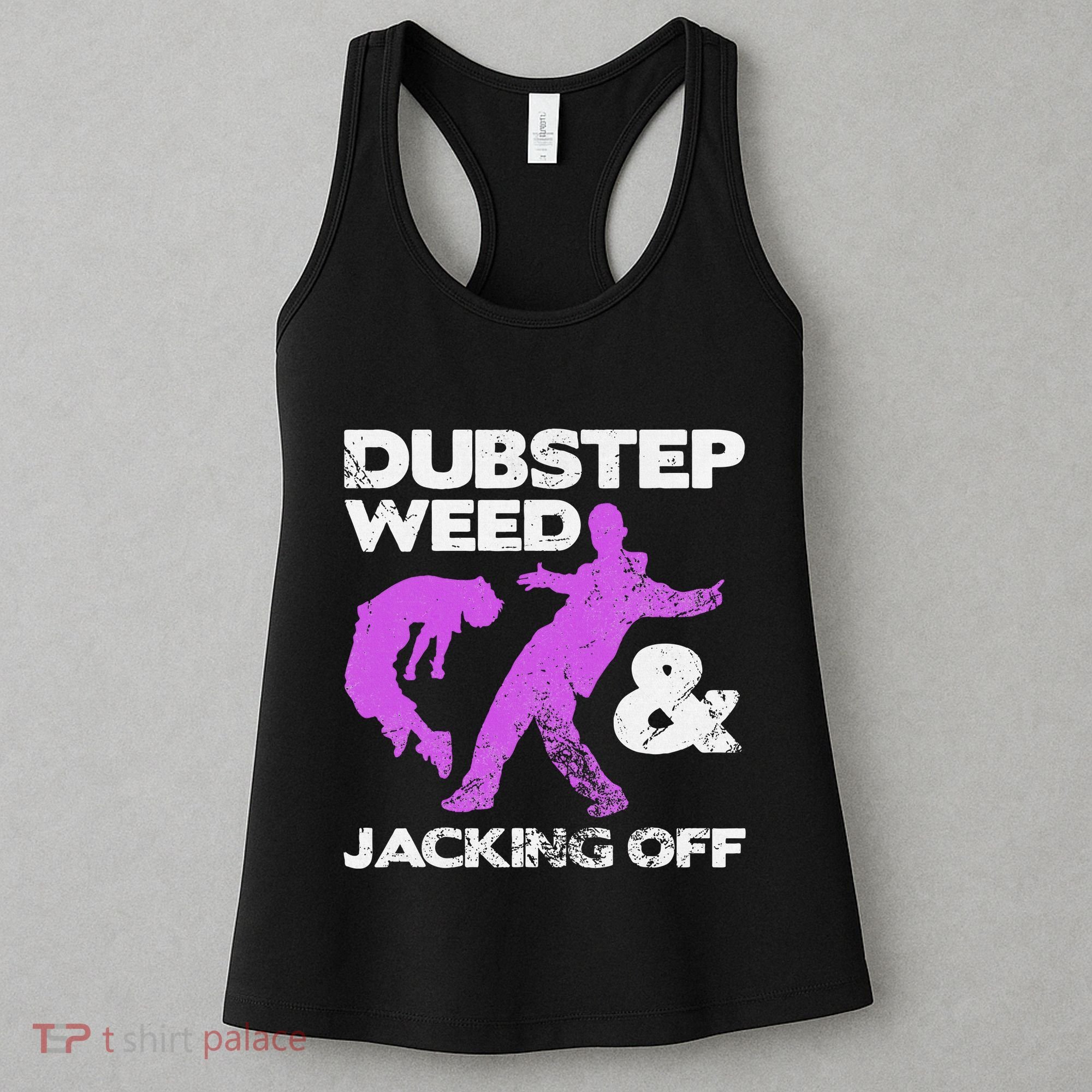 Dubstep Weed & Jacking Off Techno Rave Edm Festival Grunge Women's Tank Top
