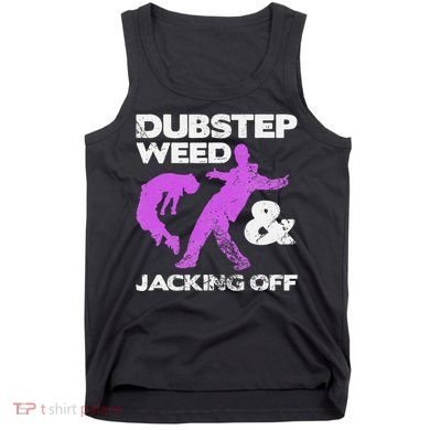 Dubstep Weed & Jacking Off Techno Rave Edm Festival Grunge Tank Top
