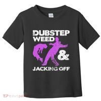 Dubstep Weed & Jacking Off Techno Rave Edm Festival Grunge Toddler T-Shirt thumb 0