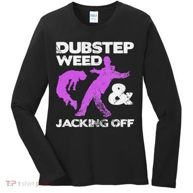 Dubstep Weed & Jacking Off Techno Rave Edm Festival Grunge Women's Long Sleeve Shirt