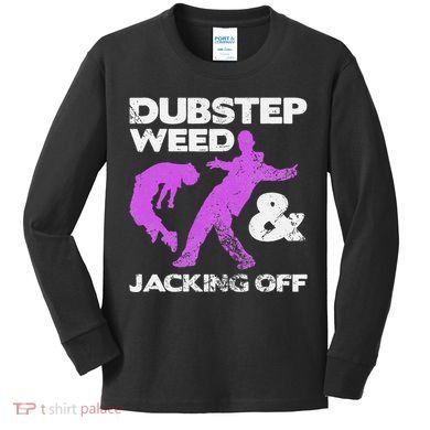 Dubstep Weed & Jacking Off Techno Rave Edm Festival Grunge Kids Long Sleeve Shirt