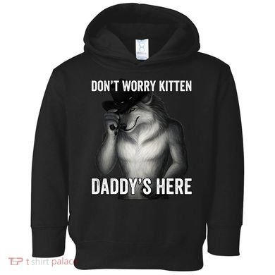 DonT Worry Kitten DaddyS Here Toddler Hoodie