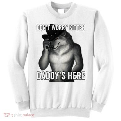 DonT Worry Kitten DaddyS Here Sweatshirt