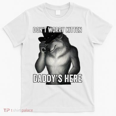 DonT Worry Kitten DaddyS Here T-Shirt