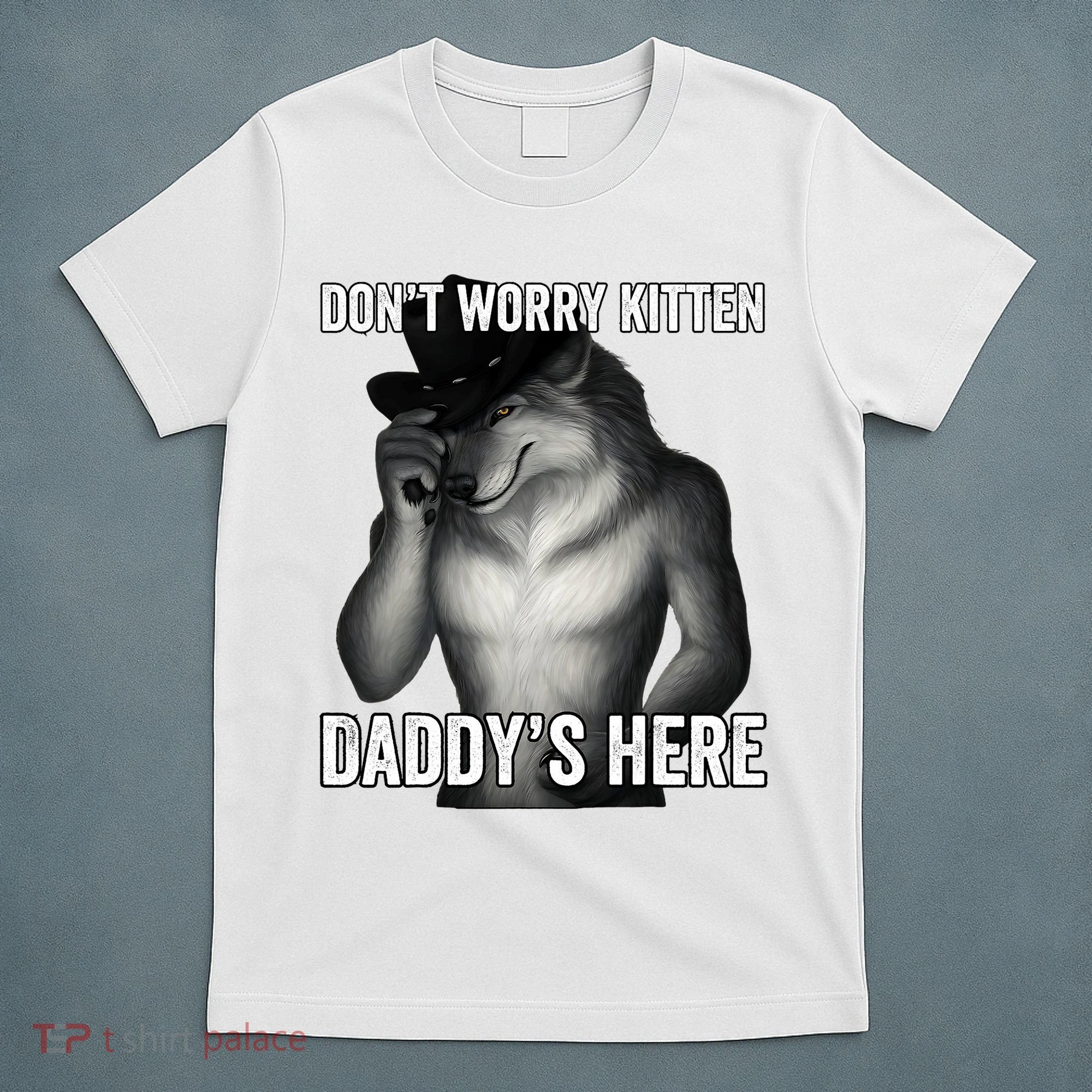 DonT Worry Kitten DaddyS Here T-Shirt