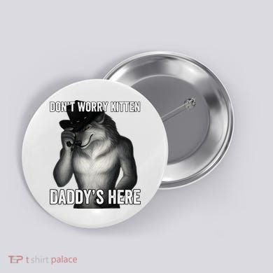 DonT Worry Kitten DaddyS Here Button
