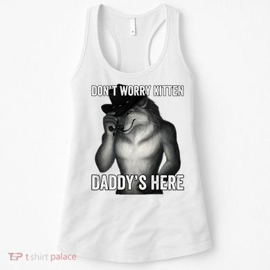 DonT Worry Kitten DaddyS Here Women's Tank Top