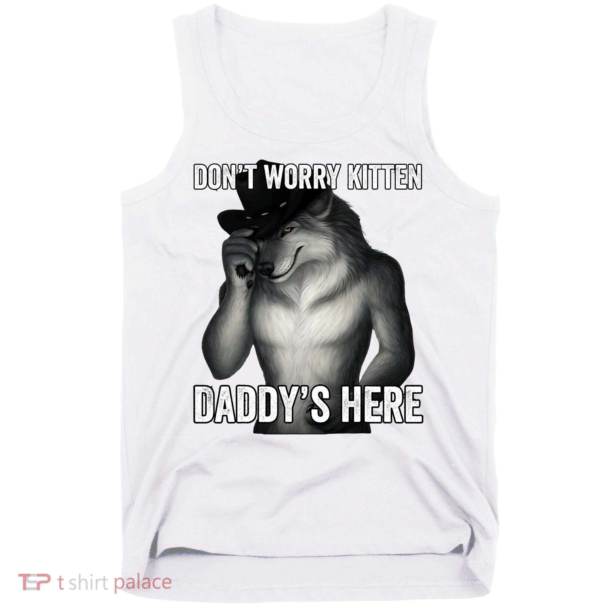 DonT Worry Kitten DaddyS Here Tank Top