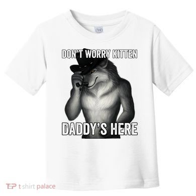 DonT Worry Kitten DaddyS Here Toddler T-Shirt