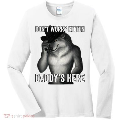 DonT Worry Kitten DaddyS Here Women's Long Sleeve Shirt