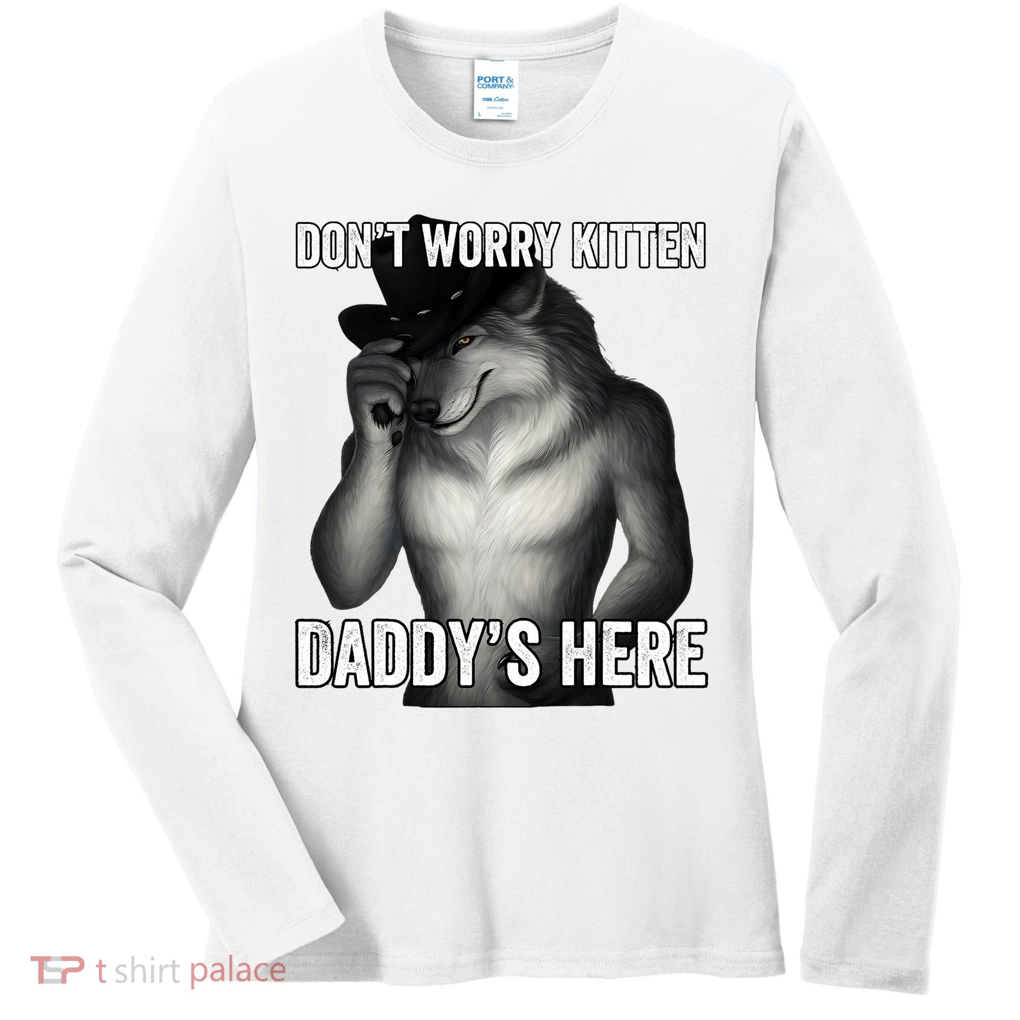 DonT Worry Kitten DaddyS Here Women's Long Sleeve Shirt