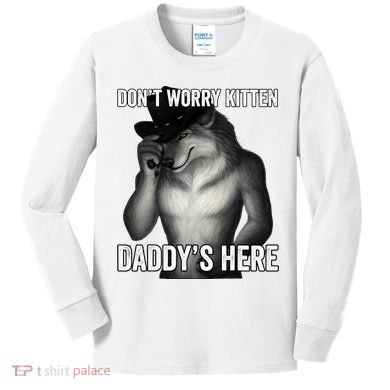 DonT Worry Kitten DaddyS Here Kids Long Sleeve Shirt