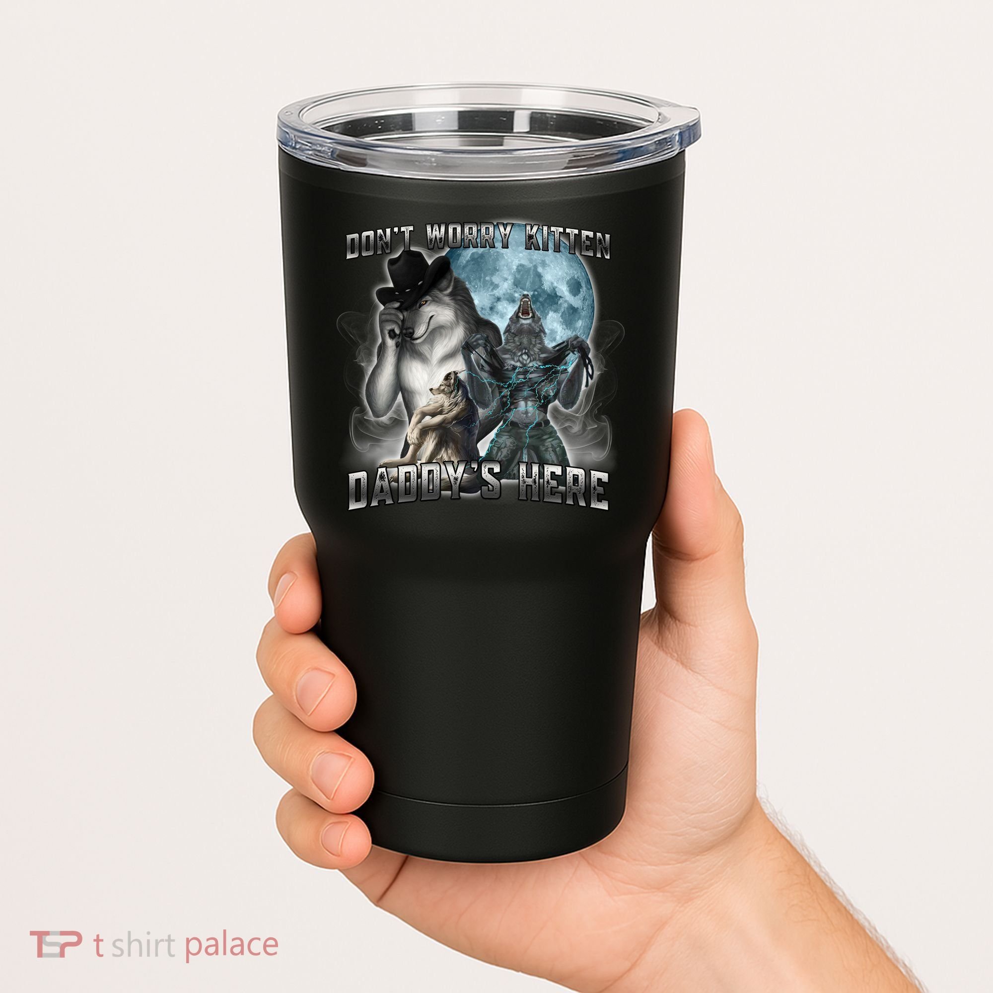 Don't Worry Kitten Daddy's Here Alpha Wolf Tumbler