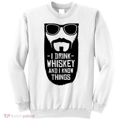 I Drink Whiskey And I Know Things Sweatshirt