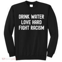 Drink Water Love Hard Fight Racism Respect DonT Be Racist Sweatshirt thumb 0