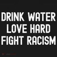 Drink Water Love Hard Fight Racism Respect DonT Be Racist Sweatshirt thumb 3