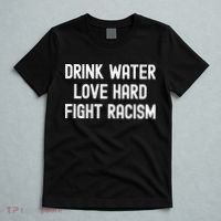 Drink Water Love Hard Fight Racism Respect DonT Be Racist T-Shirt thumb 5