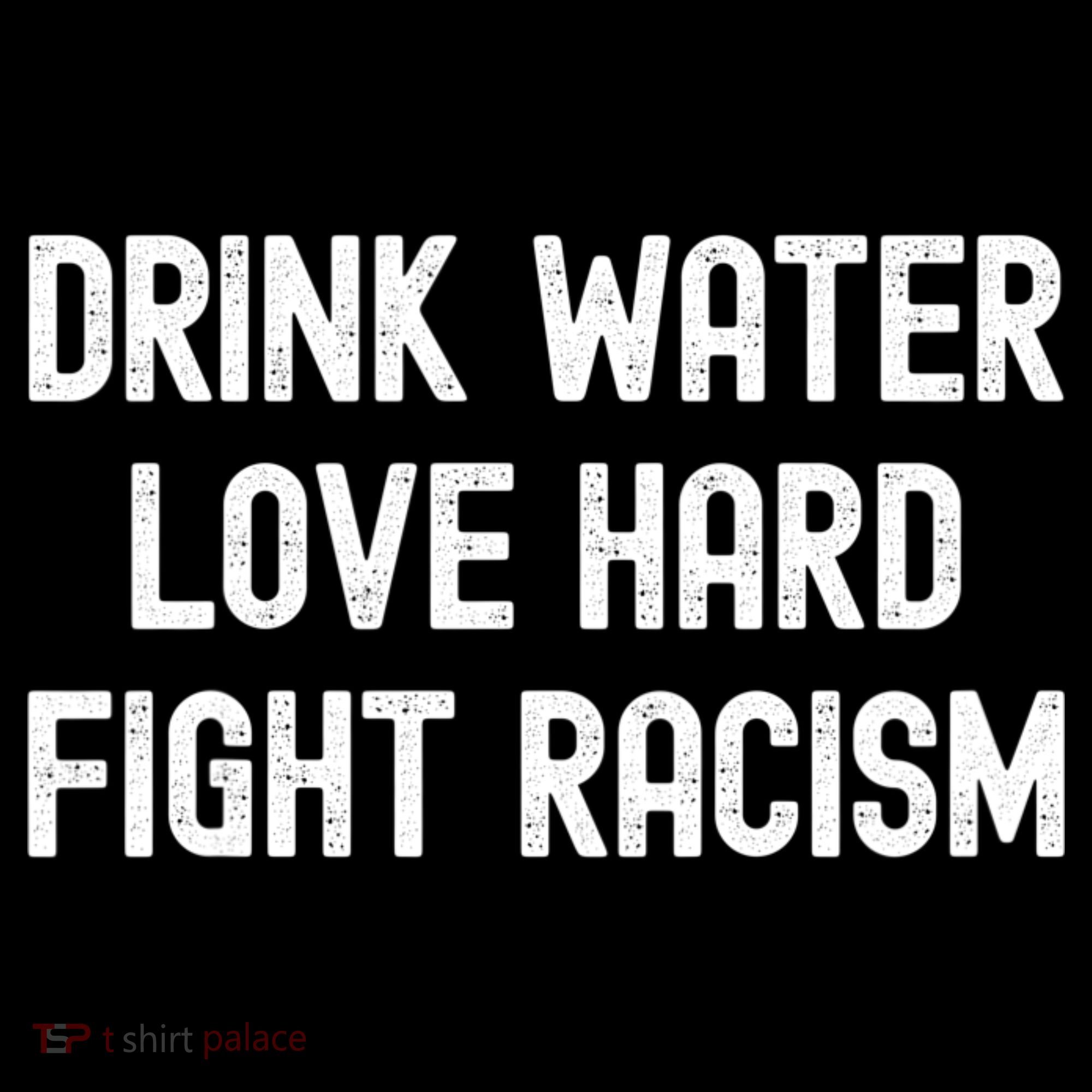 Drink Water Love Hard Fight Racism Respect DonT Be Racist Women's Hoodie