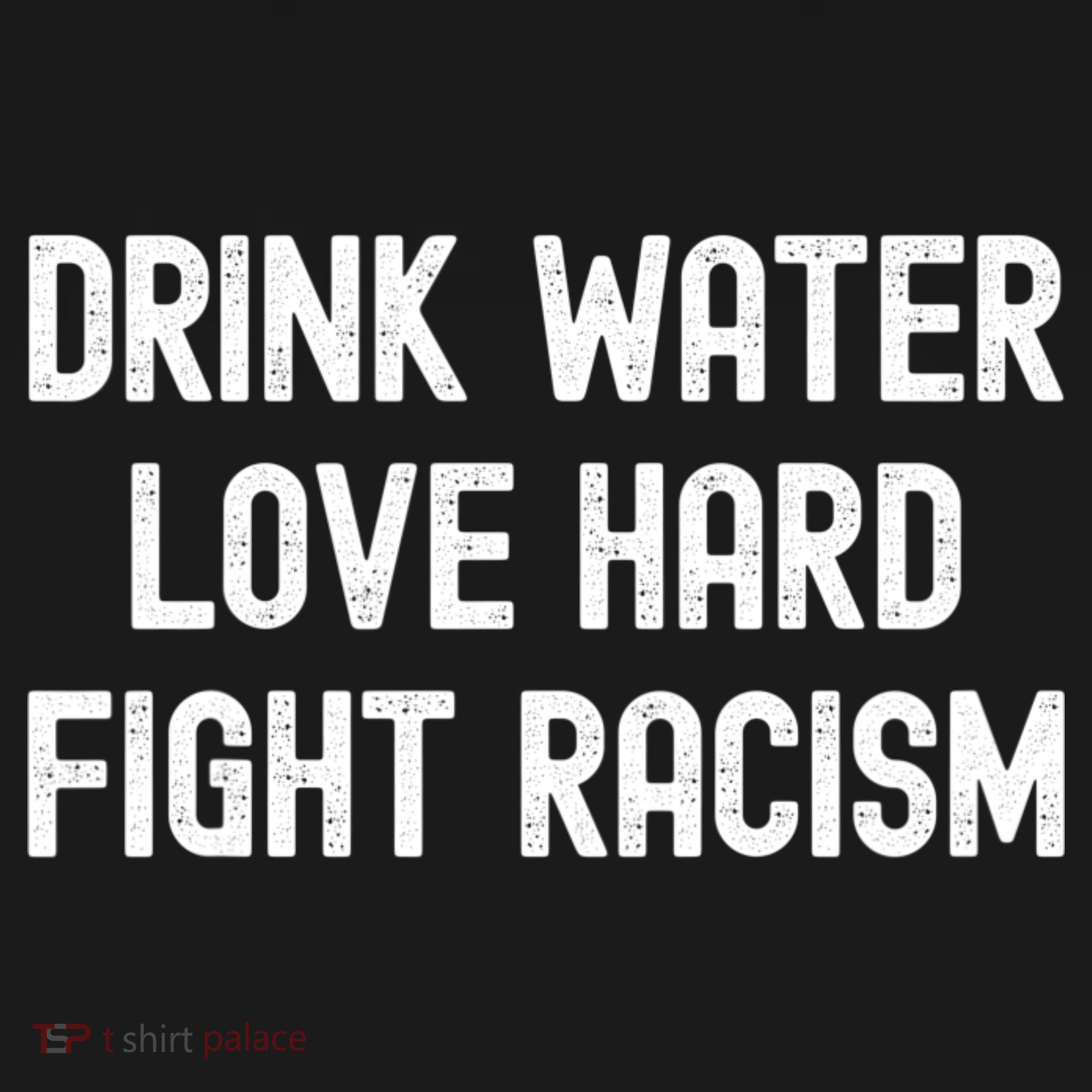Drink Water Love Hard Fight Racism Respect DonT Be Racist Women's Tank Top